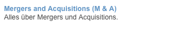 Mergers and Acquisitions (M & A)
Alles über Mergers und Acquisitions.